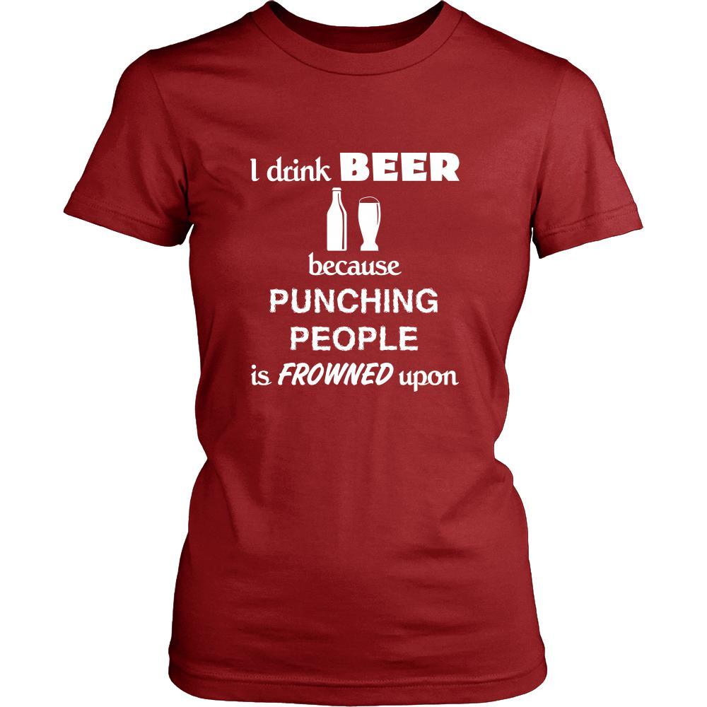 Beer - I drink Beer because punching people is frowned upon - Drinks Shirt-T-shirt-Teelime | shirts-hoodies-mugs