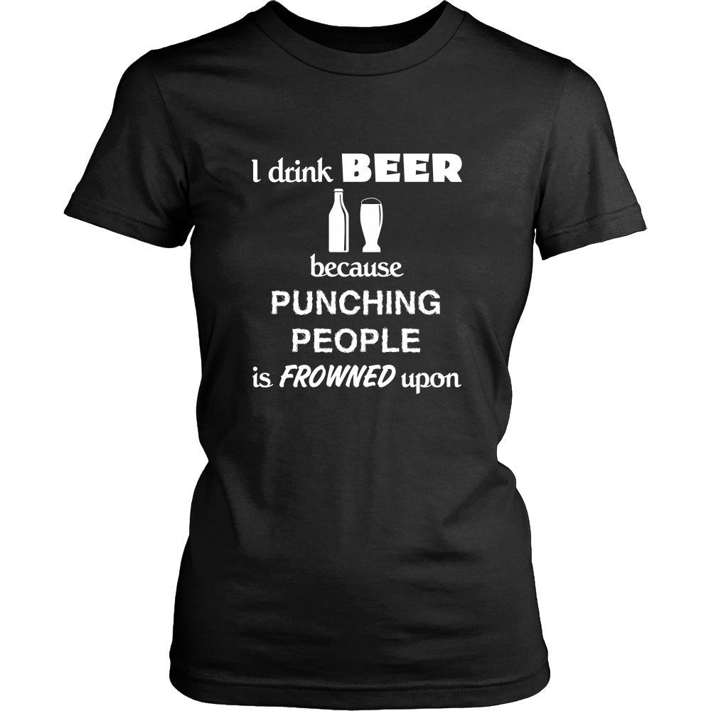 Beer - I drink Beer because punching people is frowned upon - Drinks Shirt-T-shirt-Teelime | shirts-hoodies-mugs
