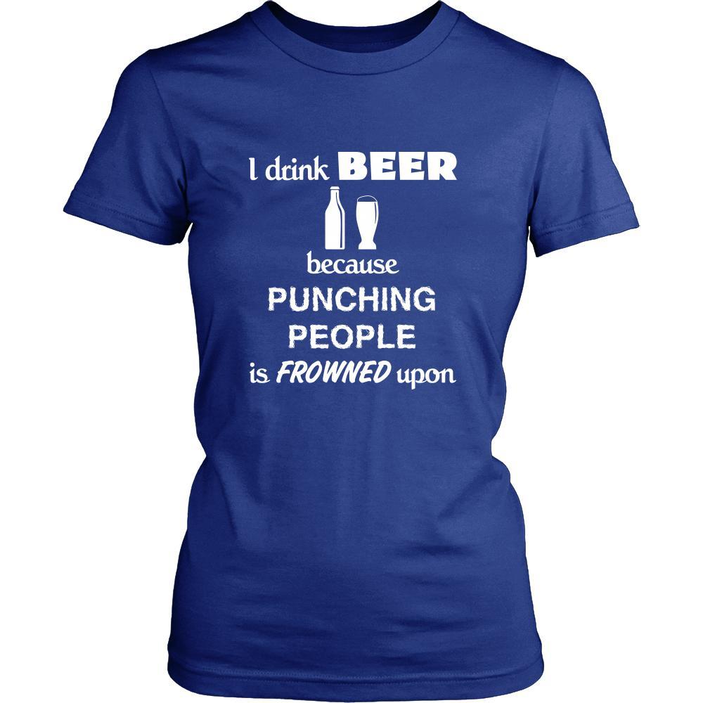 Beer - I drink Beer because punching people is frowned upon - Drinks Shirt-T-shirt-Teelime | shirts-hoodies-mugs