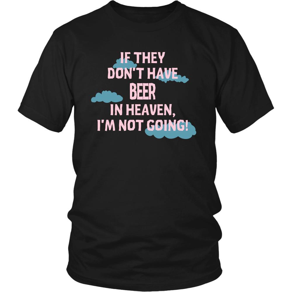 Beer Shirt - If they don't have Beer in heaven I'm not going- Drink Love Drink-T-shirt-Teelime | shirts-hoodies-mugs