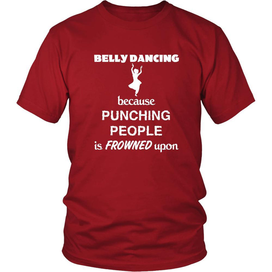 Belly Dancing - Belly Dancing Because punching people is frowned upon - Dancer Hobby Shirt