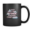 Belly Dancing If they don't have Belly Dancing in heaven I'm not going 11oz Black Mug-Drinkware-Teelime | shirts-hoodies-mugs