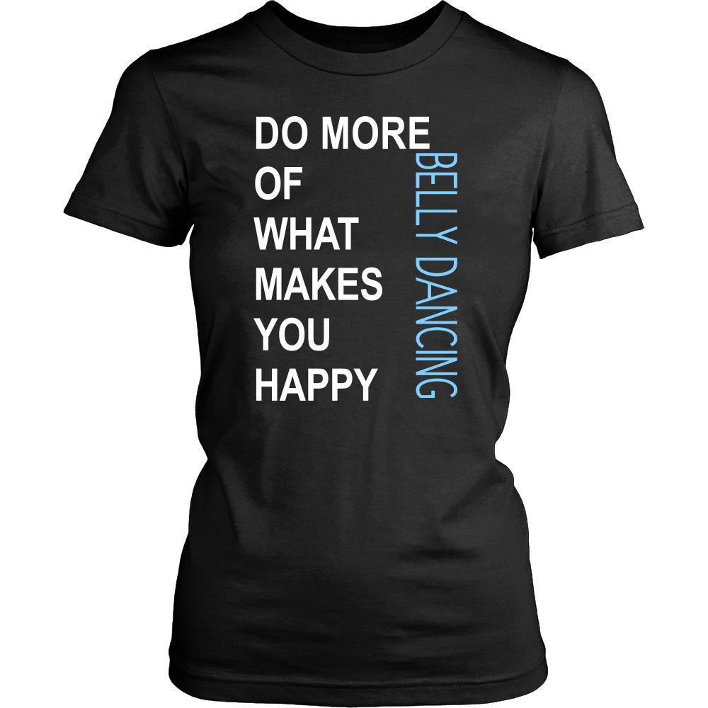 Belly Dancing Shirt - Do more of what makes you happy Belly Dancing- Hobby Gift-T-shirt-Teelime | shirts-hoodies-mugs