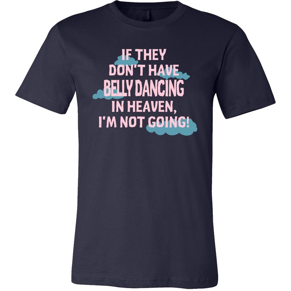 Belly Dancing Shirt - If they don't have Belly Dancing in heaven I'm not going- Hobby Gift-T-shirt-Teelime | shirts-hoodies-mugs