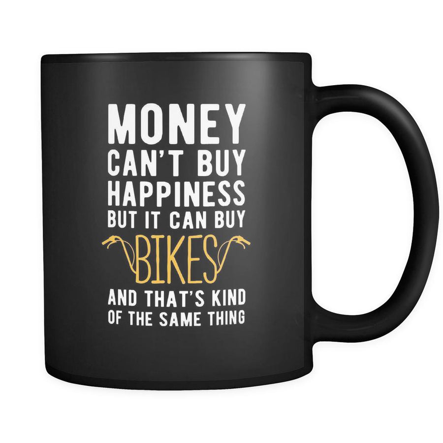 Bikes Money can't buy happiness but it can buy bikes and that's kind of the same thing 11oz Black Mug
