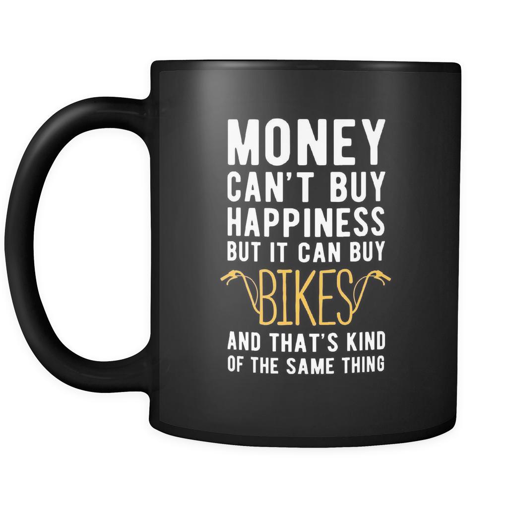 Bikes Money can't buy happiness but it can buy bikes and that's kind of the same thing 11oz Black Mug