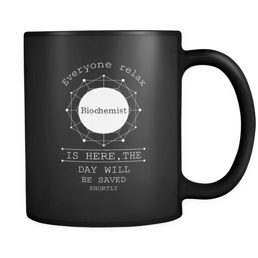 Biochemist - Everyone relax the Biochemist is here, the day will be save shortly - 11oz Black Mug-Drinkware-Teelime | shirts-hoodies-mugs