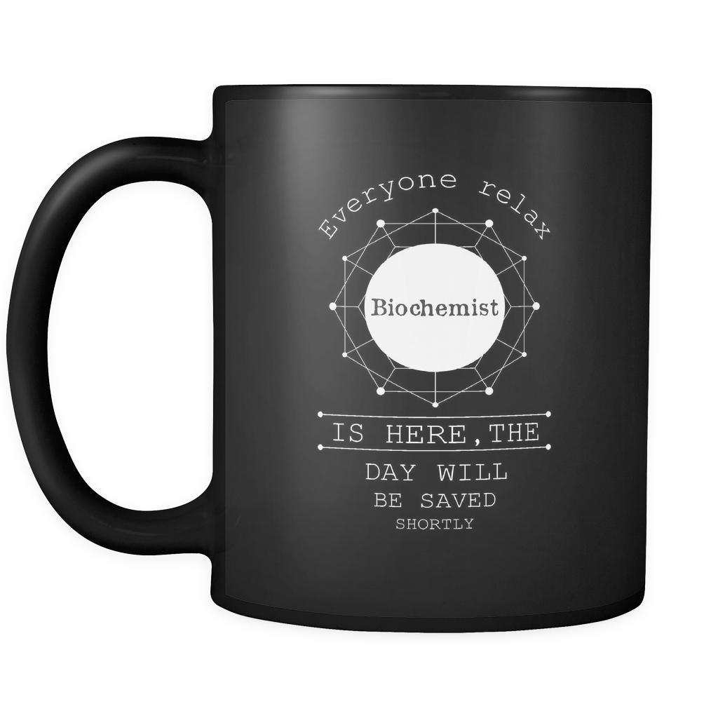 Biochemist - Everyone relax the Biochemist is here, the day will be save shortly - 11oz Black Mug-Drinkware-Teelime | shirts-hoodies-mugs