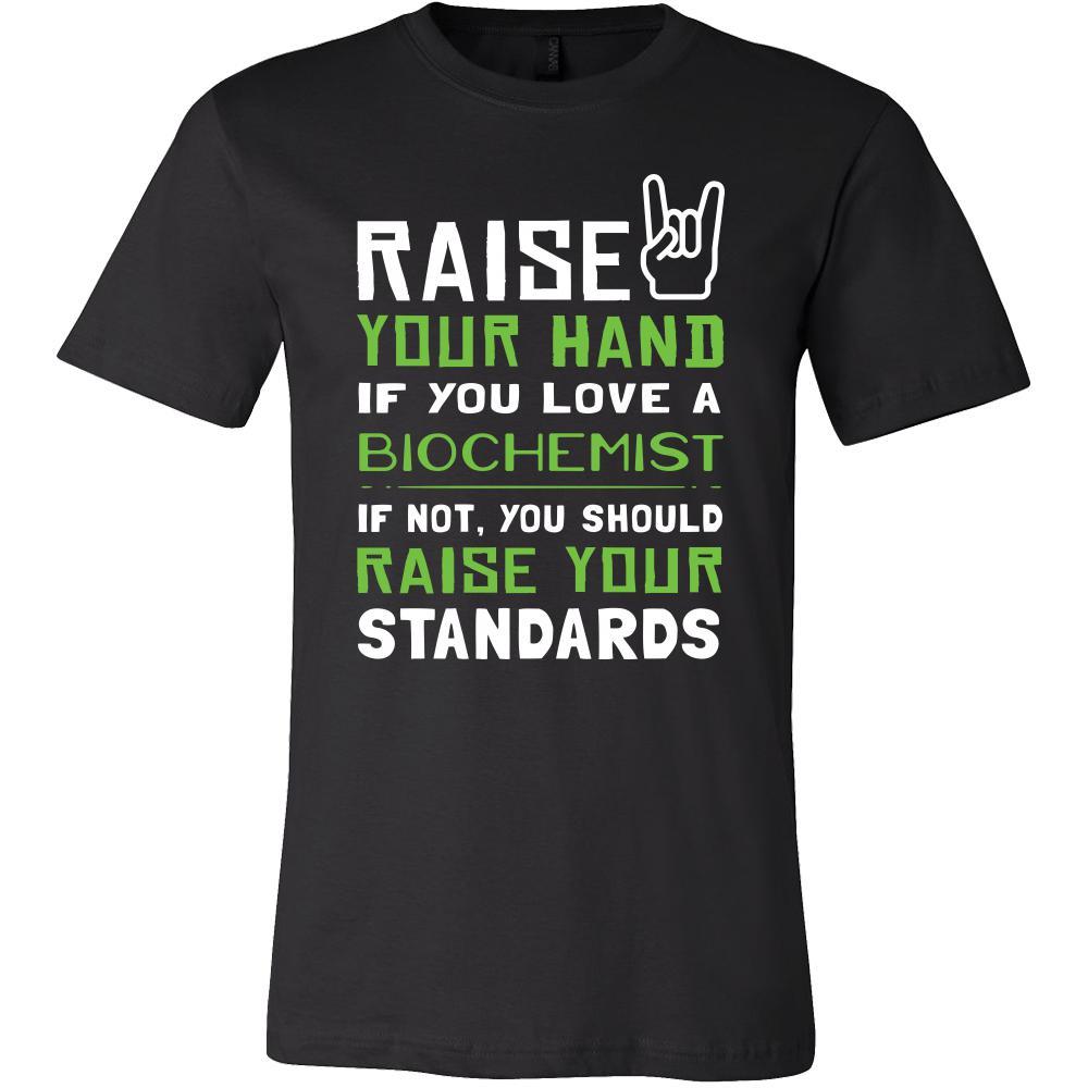 Biochemist Shirt - Raise your hand if you love Biochemist, if not raise your standards - Profession Gift-T-shirt-Teelime | shirts-hoodies-mugs