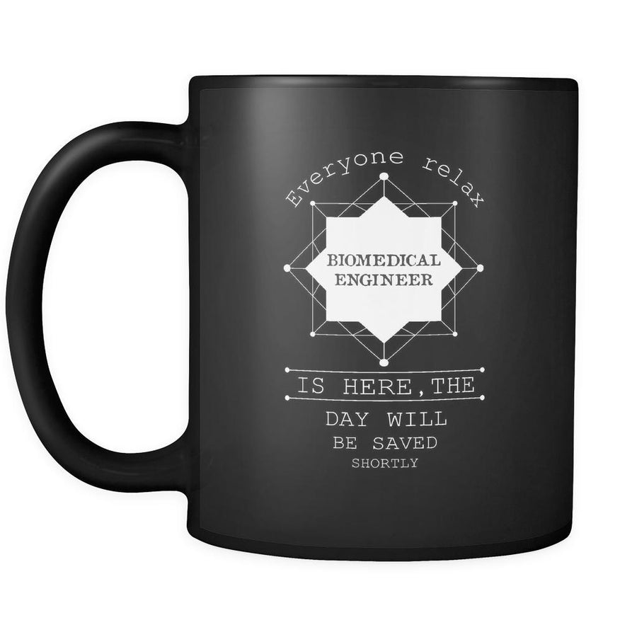 Biomedical Engineer - Everyone relax the Biomedical Engineer is here, the day will be save shortly - 11oz Black Mug-Drinkware-Teelime | shirts-hoodies-mugs