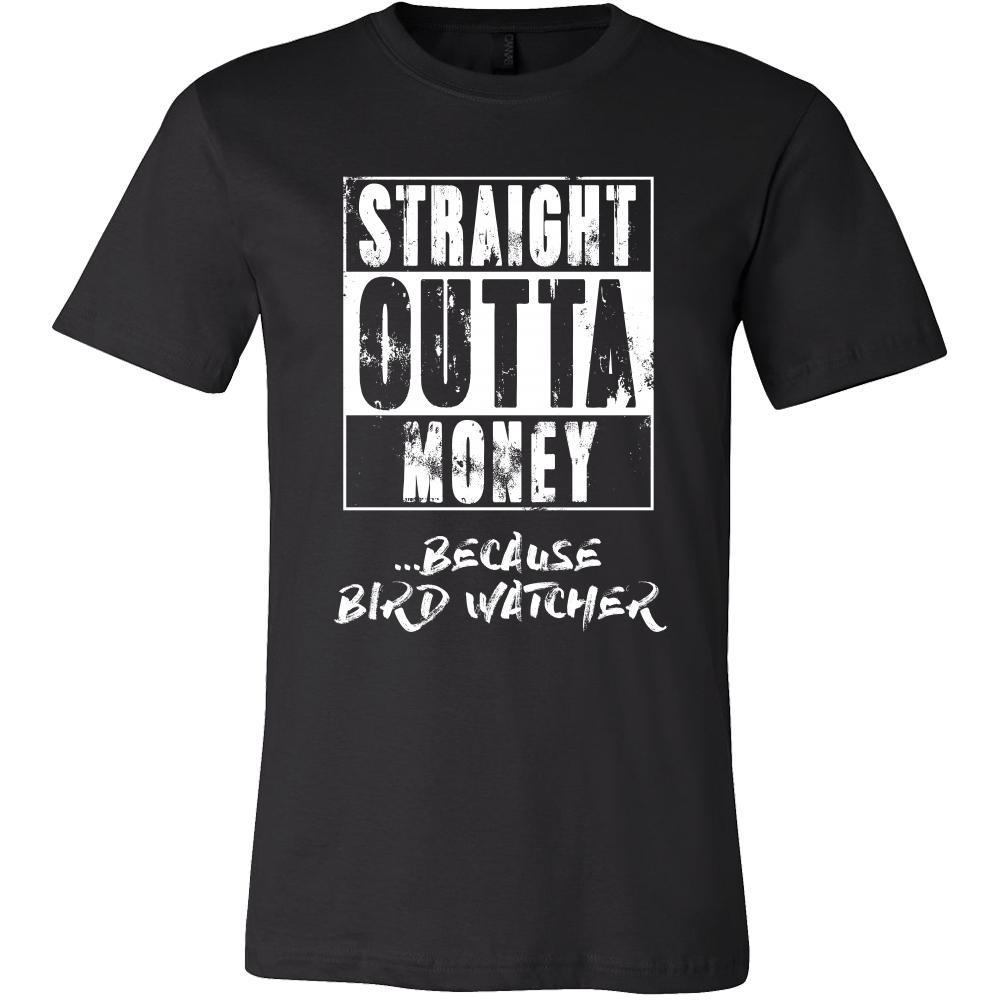 Bird watching Shirt - Straight outta money ...because Bird watching- Hobby Gift