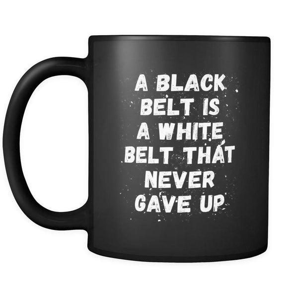 BJJ A black belt is a white belt that never gave up 11oz Black Mug ...