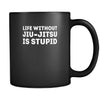 BJJ Life without Jiu-Jitus is just stupid 11oz Black Mug-Drinkware-Teelime | shirts-hoodies-mugs