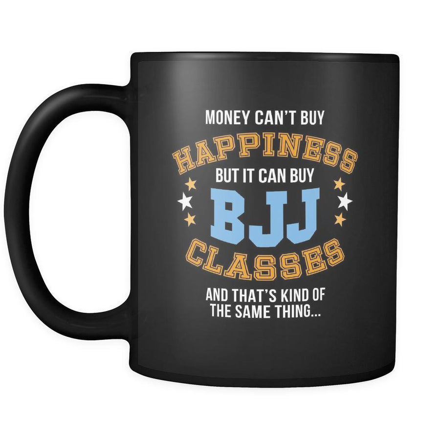 BJJ Money can't buy happiness but it can buy BJJ classes and thats kind of the same thing... 11oz Black Mug-Drinkware-Teelime | shirts-hoodies-mugs