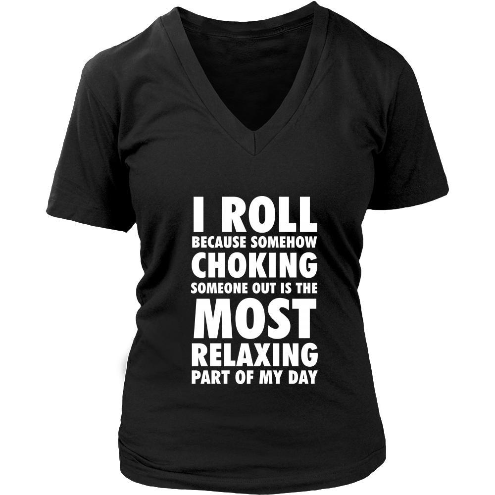 BJJ Shirt - I roll because somehow choking someone out is the most relaxing part of my day - Sport Gift-T-shirt-Teelime | shirts-hoodies-mugs