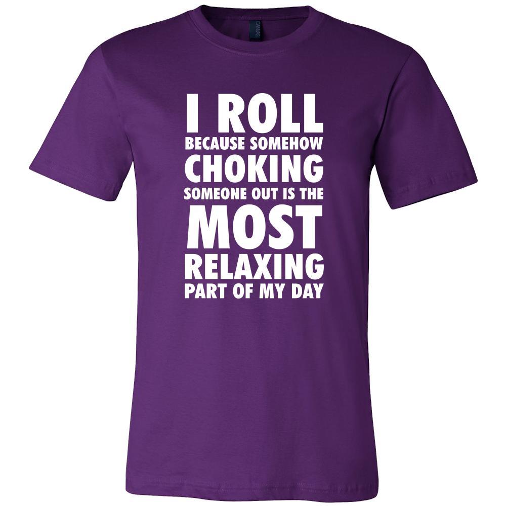 BJJ Shirt - I roll because somehow choking someone out is the most relaxing part of my day - Sport Gift-T-shirt-Teelime | shirts-hoodies-mugs