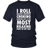 BJJ Shirt - I roll because somehow choking someone out is the most relaxing part of my day - Sport Gift-T-shirt-Teelime | shirts-hoodies-mugs