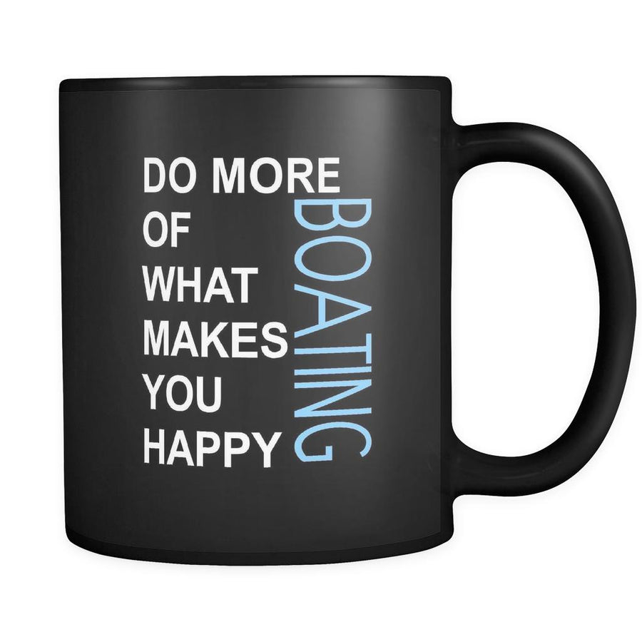 Boating Cup- Do more of what makes you happy Boating Hobby Gift, 11 oz Black Mug-Drinkware-Teelime | shirts-hoodies-mugs
