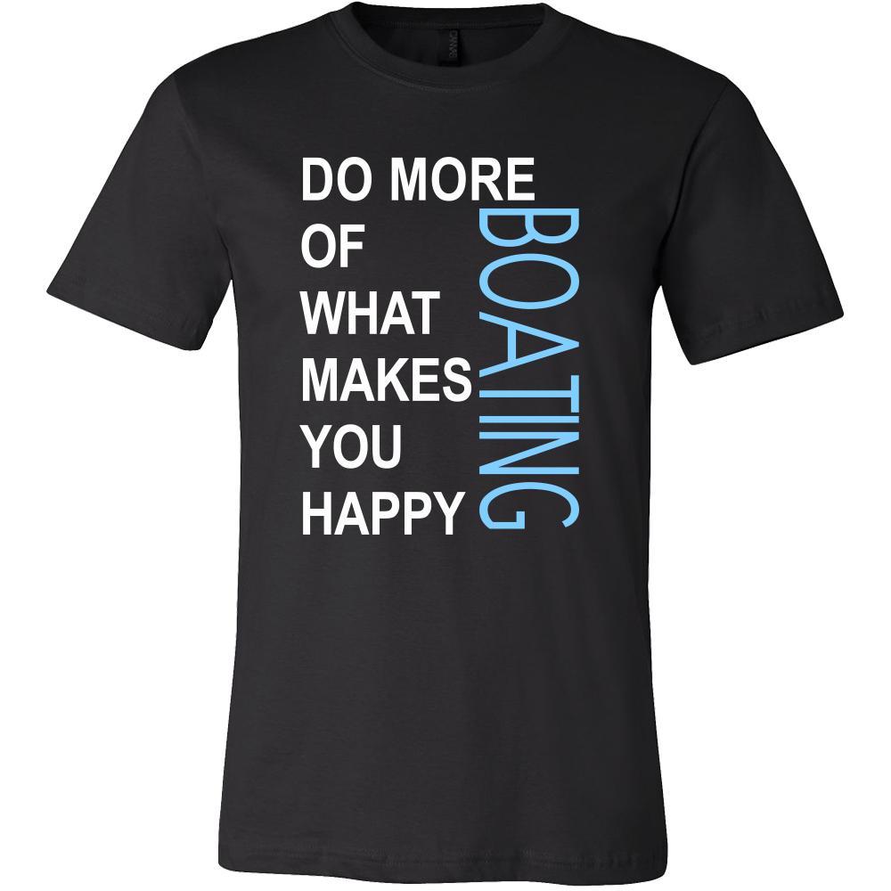 Boating Shirt - Do more of what makes you happy Boating- Hobby Gift-T-shirt-Teelime | shirts-hoodies-mugs