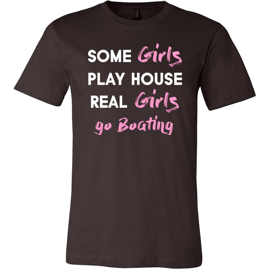 Boating Shirt - Some girls play house real girls go Boating- Hobby Lady