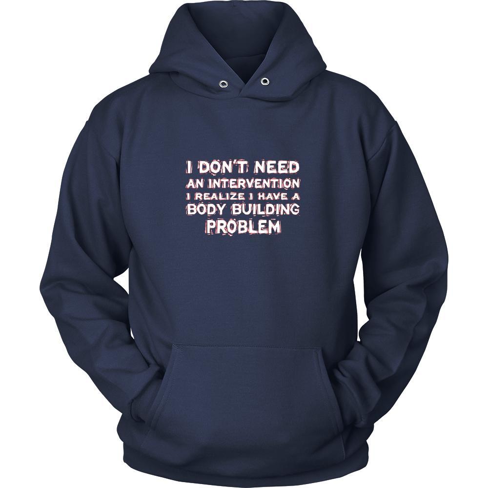 Body Building Shirt - I don't need an intervention I realize I have a Body Building problem- Hobby Gift-T-shirt-Teelime | shirts-hoodies-mugs