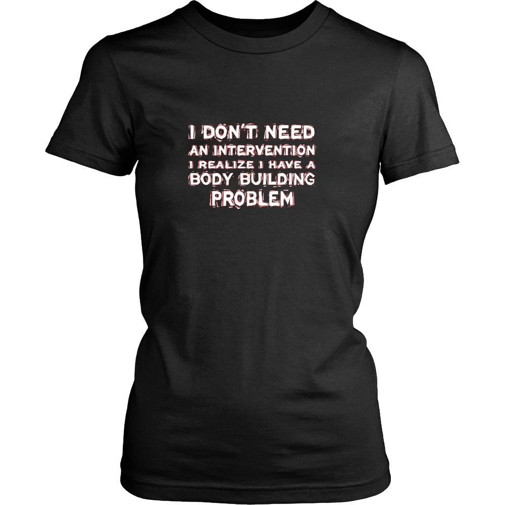 Body Building Shirt - I don't need an intervention I realize I have a Body Building problem- Hobby Gift-T-shirt-Teelime | shirts-hoodies-mugs