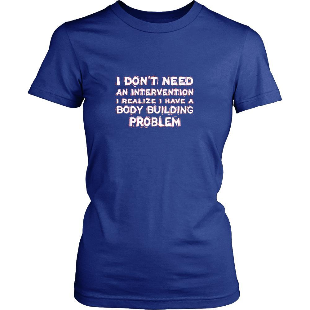 Body Building Shirt - I don't need an intervention I realize I have a Body Building problem- Hobby Gift-T-shirt-Teelime | shirts-hoodies-mugs