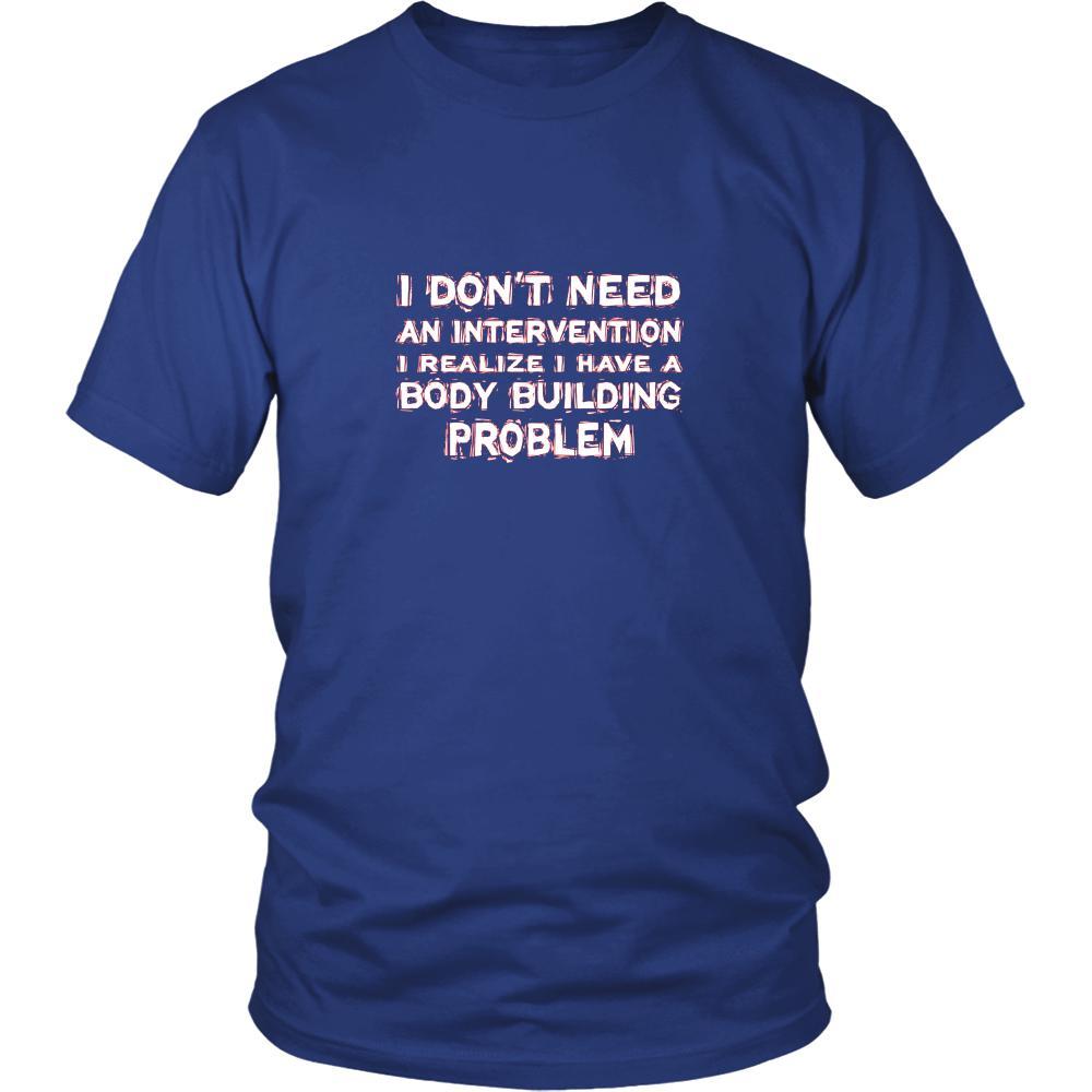 Body Building Shirt - I don't need an intervention I realize I have a Body Building problem- Hobby Gift-T-shirt-Teelime | shirts-hoodies-mugs