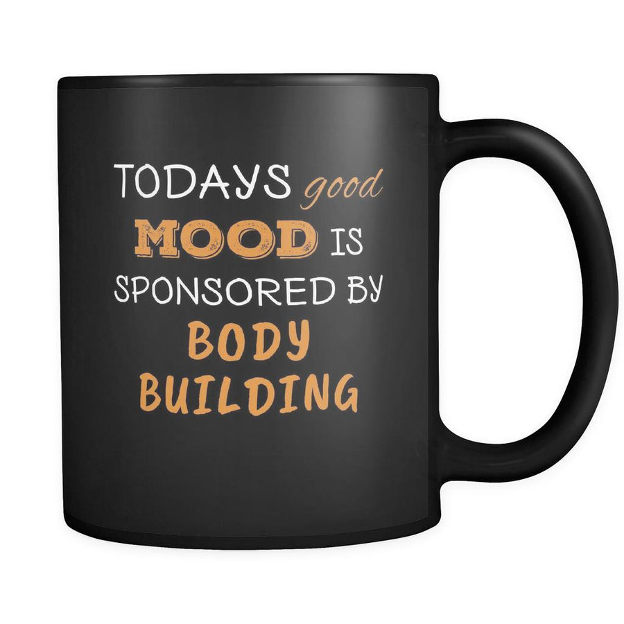 Body Building Todays Good Mood Is Sponsored By Body Building 11oz Black Mug