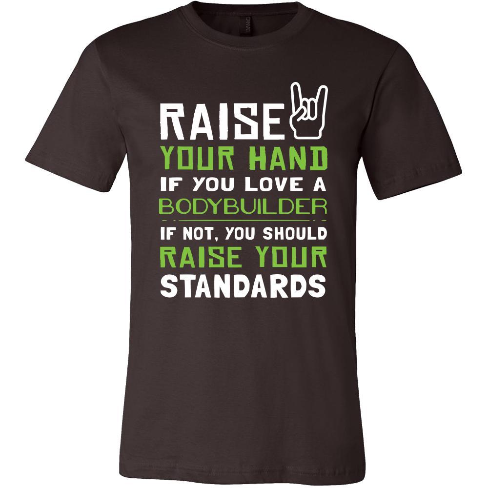 Bodybuilder Shirt - Raise your hand if you love Bodybuilder, if not raise your standards - Profession Gift-T-shirt-Teelime | shirts-hoodies-mugs