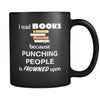 Book Lover - I read Books because punching people is frowned upo - 11oz Black Mug-Drinkware-Teelime | shirts-hoodies-mugs