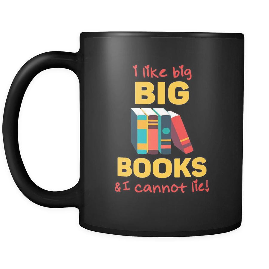 Book reading I like big books & I cannot lie! 11oz Black Mug-Drinkware-Teelime | shirts-hoodies-mugs