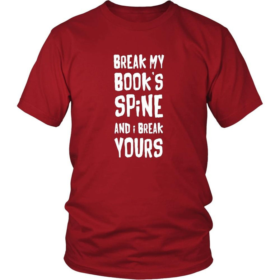 Book Reading T Shirt - Break my book's spine and I break yours