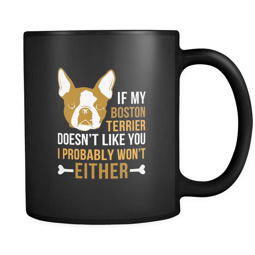 Boston Terrier If my Boston Terrier doesn't like you I probably won't either 11oz Black Mug-Drinkware-Teelime | shirts-hoodies-mugs