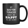 Boston Terrier My Boston Terrier Makes Me Happy, You Not So Much 11oz Black Mug-Drinkware-Teelime | shirts-hoodies-mugs