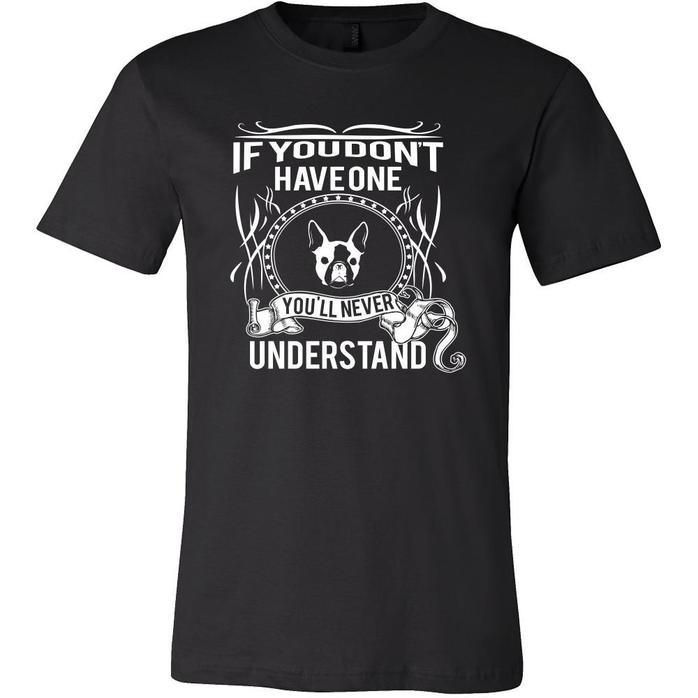 Boston terrier Shirt - If you don't have one you'll never understand- Dog Lover Gift-T-shirt-Teelime | shirts-hoodies-mugs