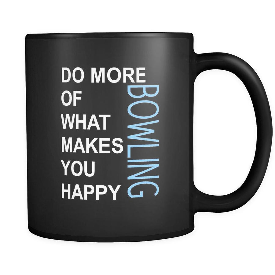 Bowling Cup- Do more of what makes you happy Bowling Hobby Gift, 11 oz Black Mug