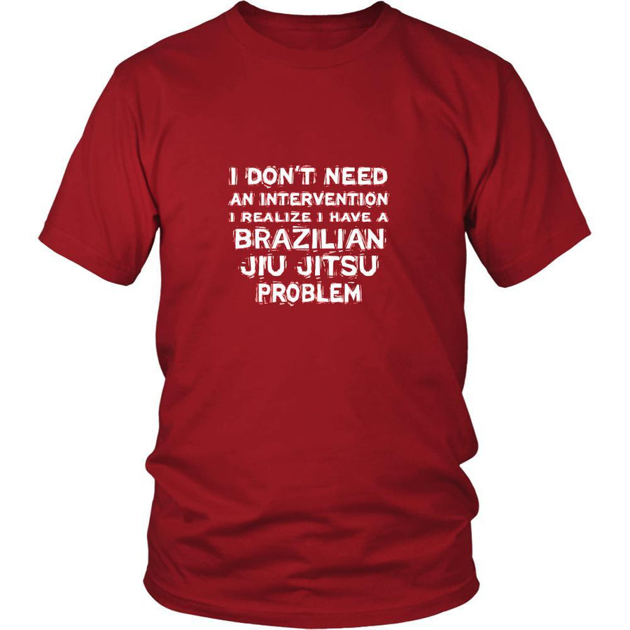 Brazilian jiu jitsu Shirt - I don't need an intervention I realize I have a Brazilian jiu jitsu problem- Sport Gift-T-shirt-Teelime | shirts-hoodies-mugs