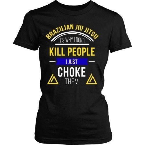 Brazilian Jiu Jitsu T Shirt - It's Why I Don't Kill People I Just Choke Them-T-shirt-Teelime | shirts-hoodies-mugs