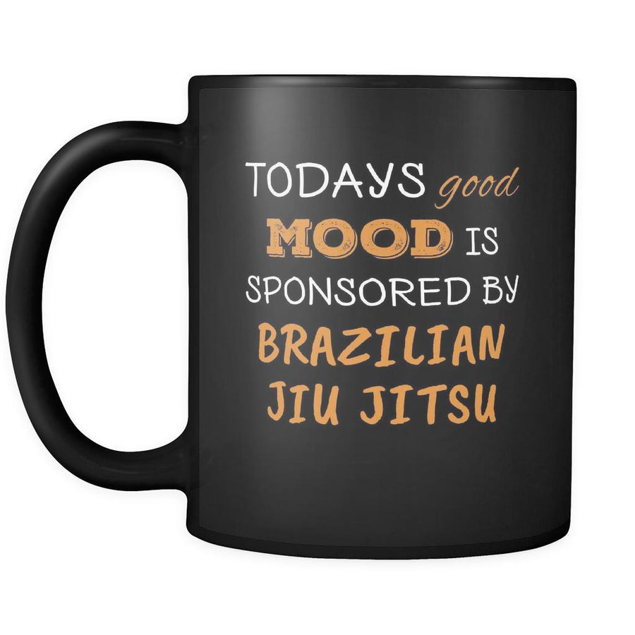 Brazilian jiu jitsu/BJJ Todays Good Mood Is Sponsored By Brazilian jiu jitsu 11oz Black Mug-Drinkware-Teelime | shirts-hoodies-mugs