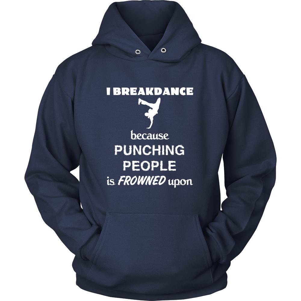 Breakdancing - I Breakdance because punching people is frowned upon - Dance Hobby Shirt-T-shirt-Teelime | shirts-hoodies-mugs