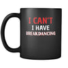 Breakdancing I Can't I Have Breakdancing 11oz Black Mug-Drinkware-Teelime | shirts-hoodies-mugs
