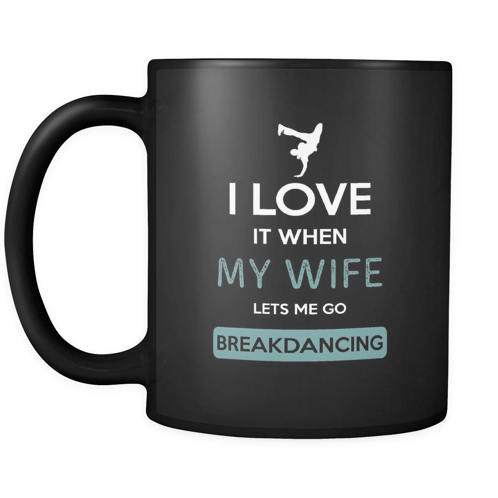 Breakdancing - I love it when my wife lets me go Breakdancing - 11oz Black Mug-Drinkware-Teelime | shirts-hoodies-mugs