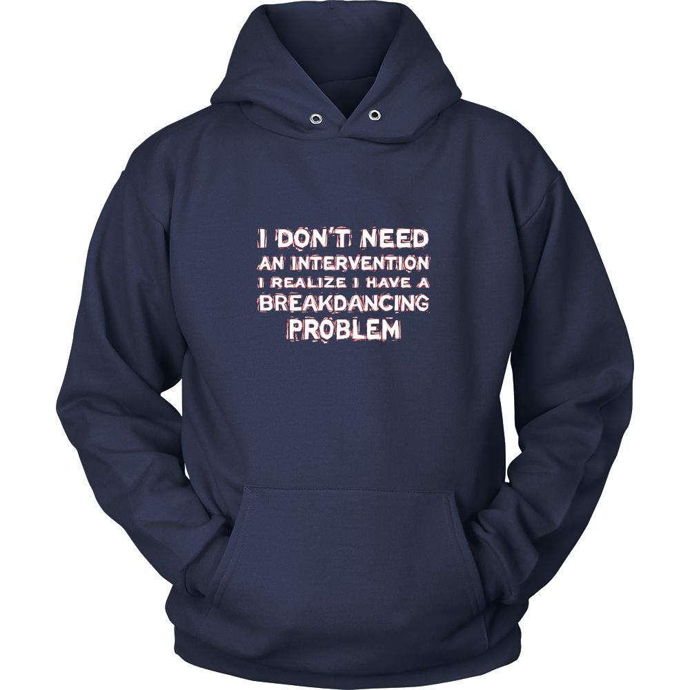 Breakdancing Shirt - I don't need an intervention I realize I have a Breakdancing problem- Hobby Gift-T-shirt-Teelime | shirts-hoodies-mugs