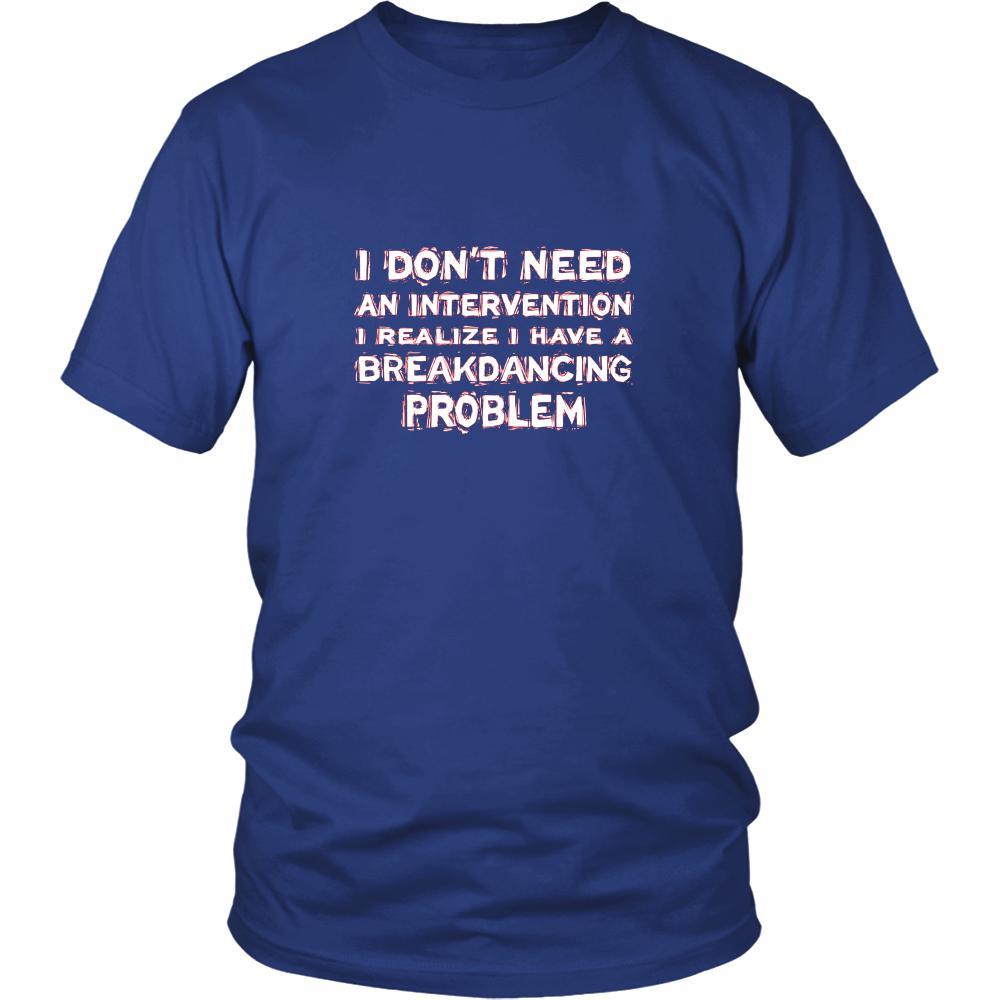 Breakdancing Shirt - I don't need an intervention I realize I have a Breakdancing problem- Hobby Gift-T-shirt-Teelime | shirts-hoodies-mugs