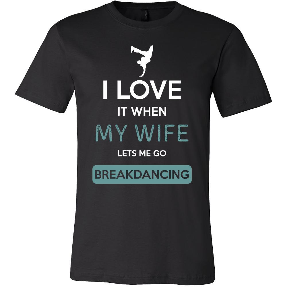 Breakdancing Shirt - I love it when my wife lets me go Breakdancing - Hobby Gift