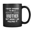 Brother I Never Dreamed I'd Be A Super Cool But Here I Am Killing It 11oz Black Mug-Drinkware-Teelime | shirts-hoodies-mugs