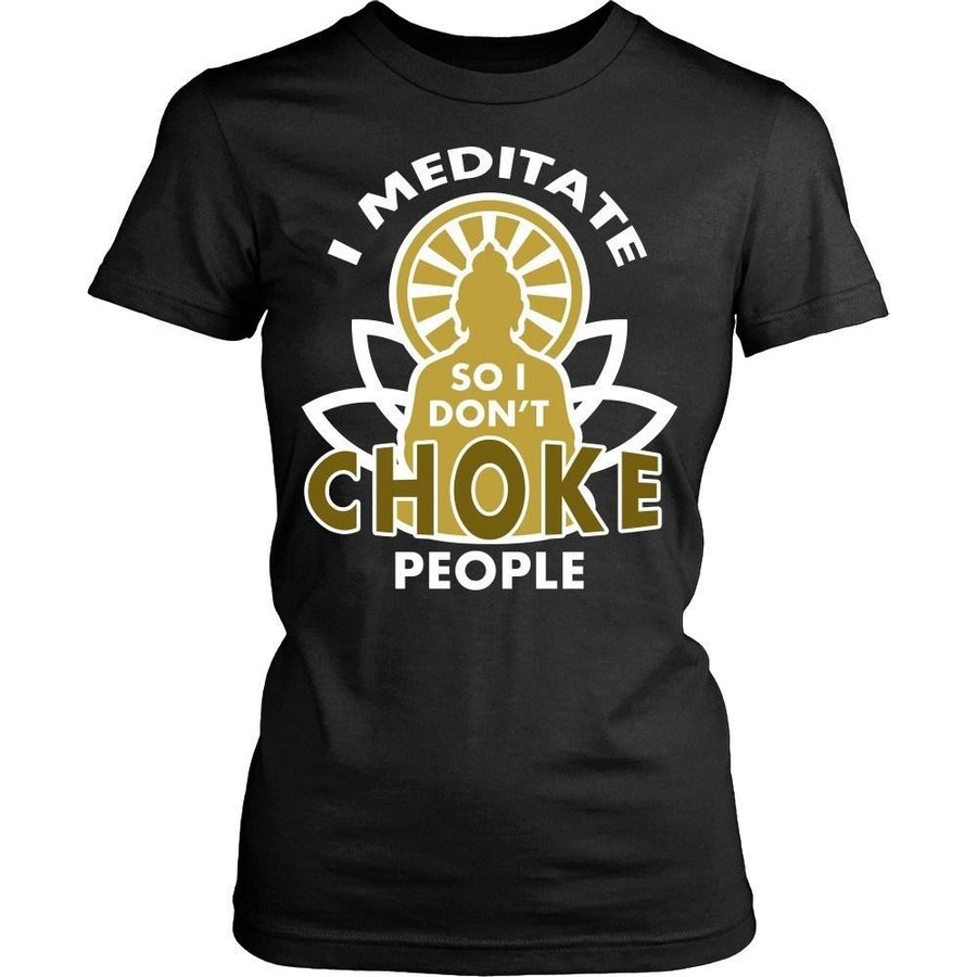 Buddhism T Shirt - I meditate so I don't choke people