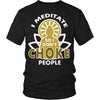Buddhism T Shirt - I meditate so I don't choke people-T-shirt-Teelime | shirts-hoodies-mugs