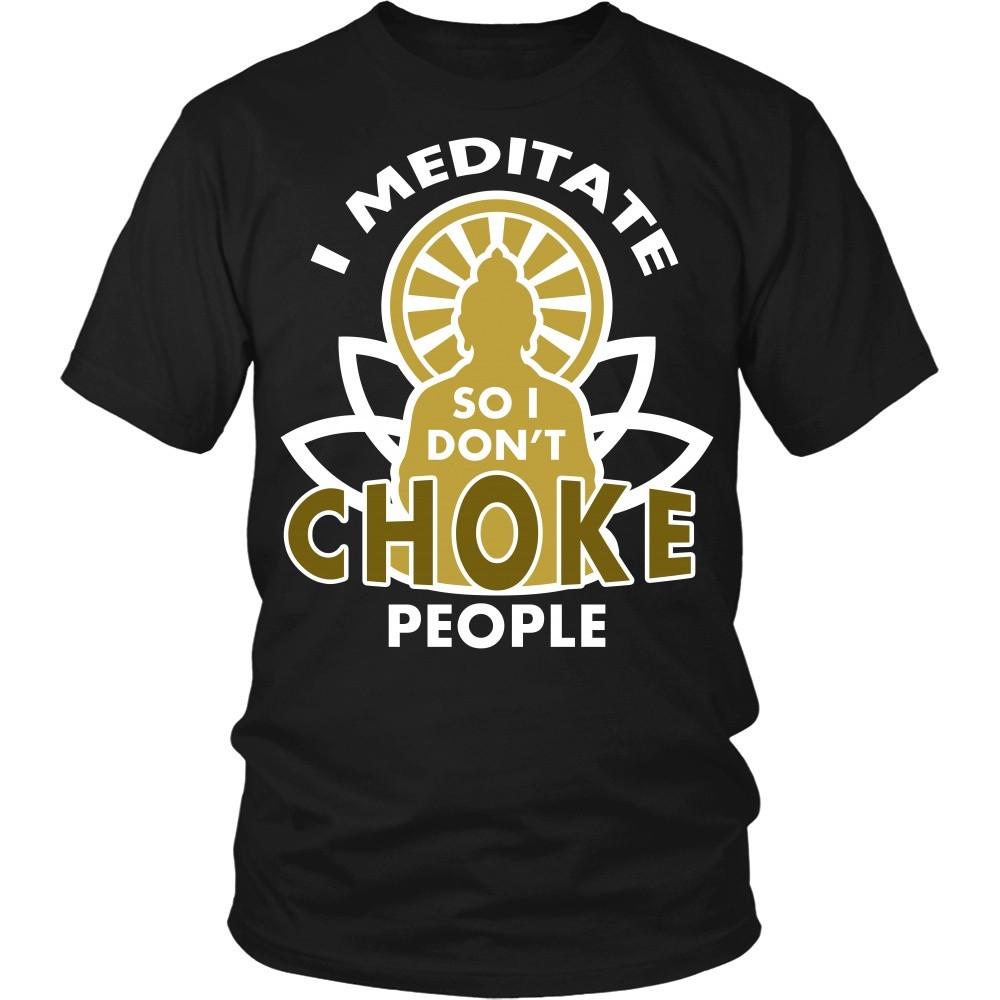Buddhism T Shirt - I meditate so I don't choke people